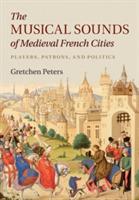 The Musical Sounds of Medieval French Cities: Players, Patrons, and Politics