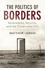 The Politics of Borders: Sovereignty, Security, and the Citizen after 9/11