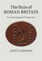 The Ruin of Roman Britain: An Archaeological Perspective