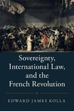 Sovereignty, International Law, and the French Revolution