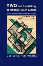 YIVO and the Making of Modern Jewish Culture: Scholarship for the Yiddish Nation