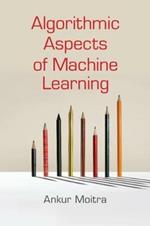 Algorithmic Aspects of Machine Learning