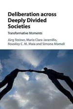 Deliberation across Deeply Divided Societies: Transformative Moments