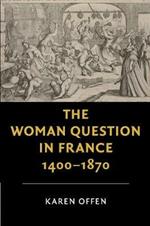 The Woman Question in France, 1400-1870