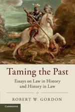 Taming the Past: Essays on Law in History and History in Law