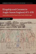 Kingship and Consent in Anglo-Saxon England, 871-978: Assemblies and the State in the Early Middle Ages