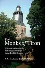 The Monks of Tiron: A Monastic Community and Religious Reform in the Twelfth Century