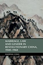 Marriage, Law and Gender in Revolutionary China, 1940–1960