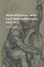 Musical Response in the Early Modern Playhouse, 1603–1625