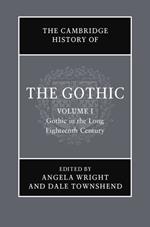 The Cambridge History of the Gothic: Volume 1, Gothic in the Long Eighteenth Century