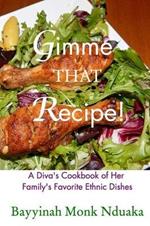 Gimme That Recipe! A Diva's Cookbook Of Her Family's Favorite Ethnic Dishes