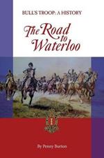 The Road to Waterloo: Bull's Troop - a History