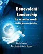Benevolent Leadership for a better world: Unlocking Benevolent Capitalism