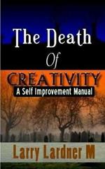 The Death Of CREATIVITY: A Self Improvement Manual