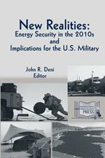 New Realities: ENERGY SECURITY IN THE 2010s AND IMPLICATIONS FOR THE U.S. MILITARY