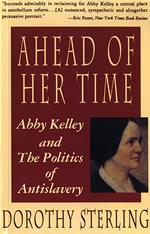 Ahead of Her Time: Abby Kelley and the Politics of Antislavery