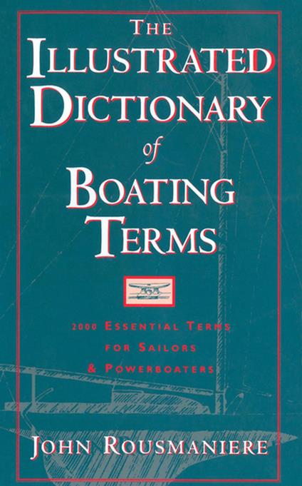 The Illustrated Dictionary of Boating Terms: 2000 Essential Terms for Sailors and Powerboaters (Revised Edition)