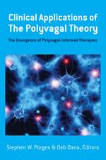 Clinical Applications of the Polyvagal Theory: The Emergence of Polyvagal-Informed Therapies (Norton Series on Interpersonal Neurobiology)