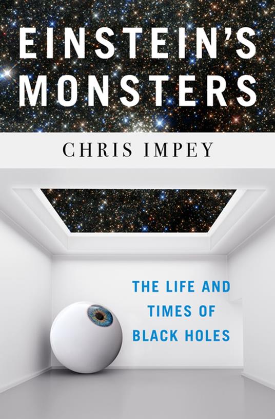 Einstein's Monsters: The Life and Times of Black Holes