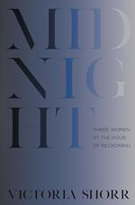 Midnight: Three Women at the Hour of Reckoning