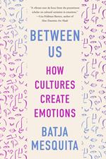 Between Us: How Cultures Create Emotions