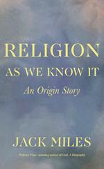 Religion as We Know It: An Origin Story