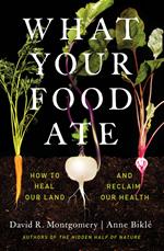 What Your Food Ate: How to Restore Our Land and Reclaim Our Health