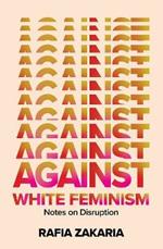 Against White Feminism: Notes on Disruption