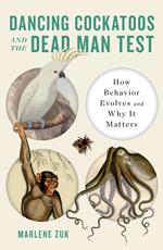 Dancing Cockatoos and the Dead Man Test: How Behavior Evolves and Why It Matters