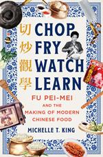 Chop Fry Watch Learn: Fu Pei-mei and the Making of Modern Chinese Food