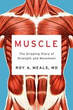 Muscle: The Gripping Story of Strength and Movement