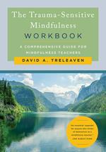 The Trauma-Sensitive Mindfulness Workbook: A Comprehensive Guide for Mindfulness Teachers