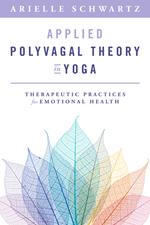 Applied Polyvagal Theory in Yoga: Therapeutic Practices for Emotional Health