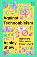 Against Technoableism: Rethinking Who Needs Improvement