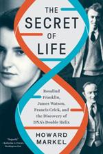 The Secret of Life: Rosalind Franklin, James Watson, Francis Crick, and the Discovery of DNA's Double Helix