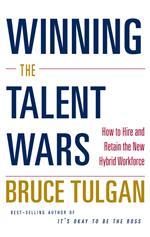 Winning the Talent Wars: How to Build a Lean, Flexible, High-Performance Workplace