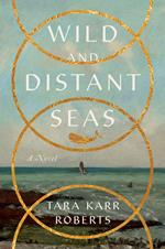 Wild and Distant Seas: A Novel