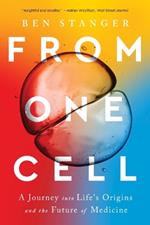 From One Cell: A Journey into Life's Origins and the Future of Medicine