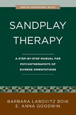 Sandplay Therapy: A Step-by-Step Manual for Psychotherapists of Diverse Orientations
