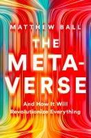 The Metaverse: And How It Will Revolutionize Everything