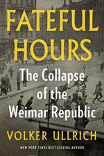 Fateful Hours: The Collapse of the Weimar Republic