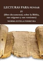 LECTURAS PARA PENSAR IV ( La Biblia, su origen, sus versiones)