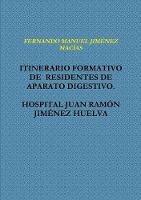 Itinerario Formativo De Residentes De Aparato Digestivo. Hospital Juan Ramon Jimenez Huelva