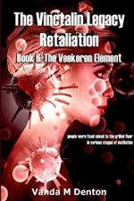 The Vinctalin Legacy Retaliation: Book 6 the Veekeren Element