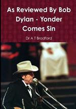 As Reviewed by Bob Dylan - Yonder Comes Sin