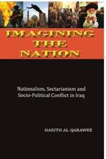 Imagining the Nation: Nationalism, Sectarianism and Socio-Political Conflict in Iraq