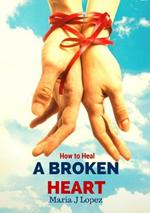 How to Heal a Broken Heart