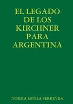 El Legado de Los Kirchner Para Argentina