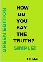 How Do You Say the Truth? Simple (Green Edition)