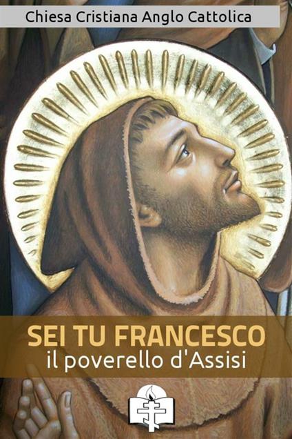 Sei tu Francesco il poverello - Francesco d'Assisi (san),Le Vie della Cristianità - ebook